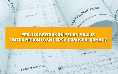 Perlu Ke Sediakan Pelan Majlis Untuk Mohon Loan LPPSA Ubahsuai Rumah?