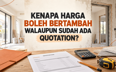 Kerja Tambahan Masa Renovation: Kenapa Harga Boleh Bertambah Walaupun Sudah Ada Quotation?
